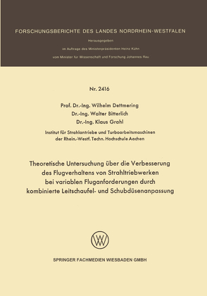 Theoretische Untersuchung über die Verbesserung des Flugverhaltens von Strahltriebwerken bei variablen Fluganforderungen durch kombinierte Leitschaufel- und Schubdüsenanpassung von Bitterlich,  Walter, Dettmering,  Wilhelm, Grahl,  Klaus