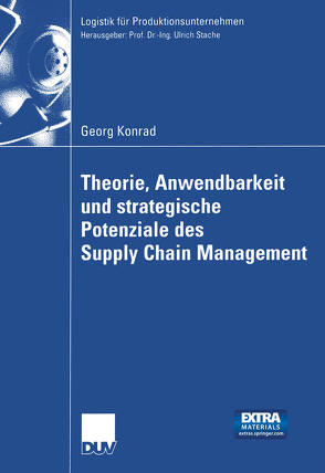 Theorie, Anwendbarkeit und strategische Potenziale des Supply Chain Management von Konrad,  Georg, Stache,  Prof. Dr.-Ing. Ulrich