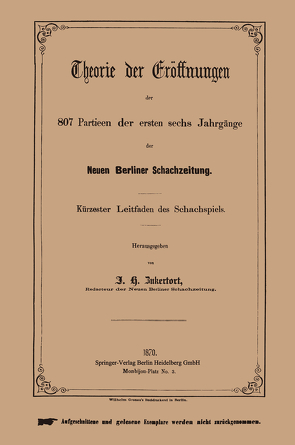 Theorie der Eröffnungen der 807 Partieen der ersten sechs Jahrgänge der Neuen Berliner Schachzeitung von Zukertort,  Johannes H.