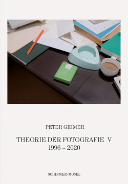Theorie der Fotografie. Band V 1996-2020 von Geimer,  Peter