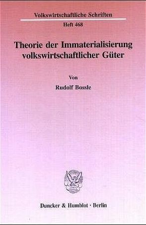 Theorie der Immaterialisierung volkswirtschaftlicher Güter. von Bossle,  Rudolf