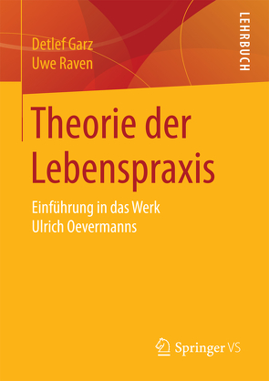 Theorie der Lebenspraxis von Garz,  Detlef, Raven,  Uwe