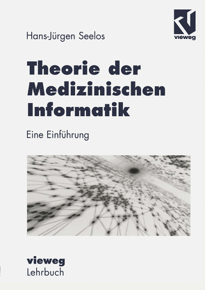 Theorie der Medizinischen Informatik von Seelos,  H.-Jürgen