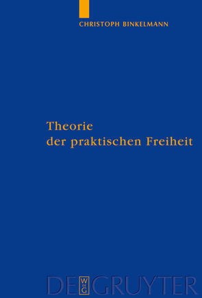 Theorie der praktischen Freiheit von Binkelmann,  Christoph