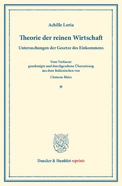 Theorie der reinen Wirtschaft. von Heiss,  Clemens, Loria,  Achille