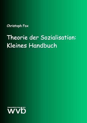 Theorie der Sozialisation: Kleines Handbuch von Fox,  Christoph