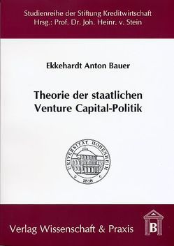 Theorie der staatlichen Venture Capital-Politik. von Bauer,  Ekkehardt