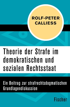 Theorie der Strafe im demokratischen und sozialen Rechtsstaat von Calliess,  Rolf-Peter