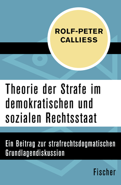 Theorie der Strafe im demokratischen und sozialen Rechtsstaat von Calliess,  Rolf-Peter