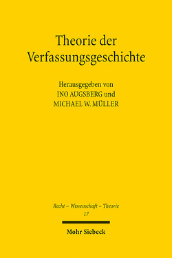 Theorie der Verfassungsgeschichte von Augsberg,  Ino, Müller,  Michael W.
