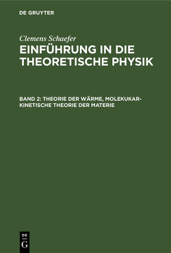 Clemens Schaefer: Einführung in die theoretische Physik / Theorie der Wärme, molekukar-kinetische Theorie der Materie von Schaefer,  Clemens