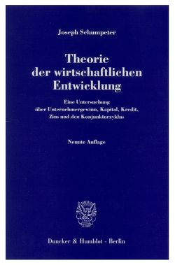 Theorie der wirtschaftlichen Entwicklung. von Schumpeter,  Joseph