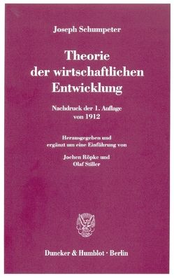 Theorie der wirtschaftlichen Entwicklung. von Röpke,  Jochen, Schumpeter,  Joseph, Stiller,  Olaf