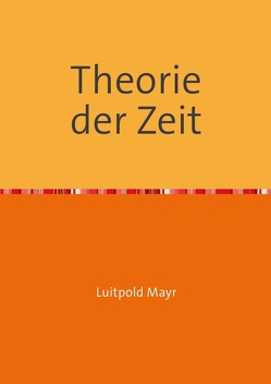 Theorie der Zeit von Mayr,  Luitpold