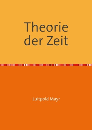 Theorie der Zeit von Mayr,  Luitpold
