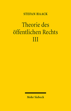 Theorie des öffentlichen Rechts III von Haack,  Stefan