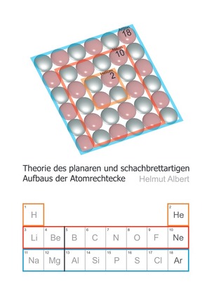 Neues Atommodell / Theorie des planaren und schachbrettartigen Aufbaus der Atomrechtecke von Albert,  Helmut