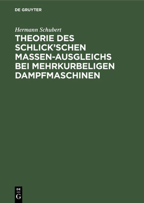 Theorie des Schlick’schen Massen-Ausgleichs bei mehrkurbeligen Dampfmaschinen von Schubert,  Hermann