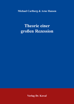 Theorie einer großen Rezession von Carlberg,  Michael, Hansen,  Arne