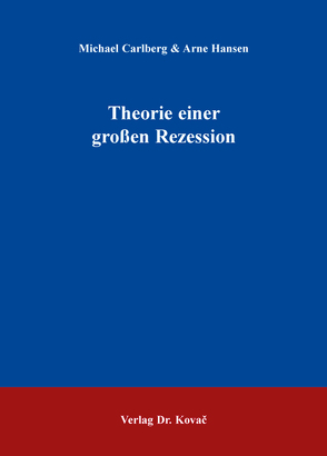 Theorie einer großen Rezession von Carlberg,  Michael, Hansen,  Arne