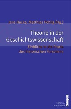 Theorie in der Geschichtswissenschaft von Baberowski,  Jörg, Brauer,  Michael, Graf,  Rüdiger, Hacke,  Jens, Kempf,  Damien, Leo,  Per, Mißfelder,  Jan-Friedrich, Morat,  Daniel, Müller,  Philipp, Pohlig,  Matthias, Schlak,  Stephan