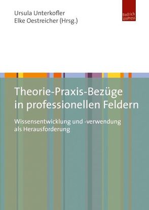 Theorie-Praxis-Bezüge in professionellen Feldern von Oestreicher,  Elke, Unterkofler,  Ursula