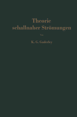 Theorie schallnaher Strömungen von Guderley,  Karl Gottfried