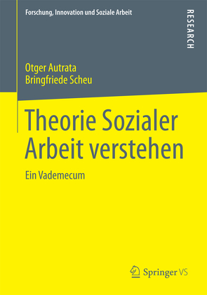 Theorie Sozialer Arbeit verstehen von Autrata,  Otger, Scheu,  Bringfriede