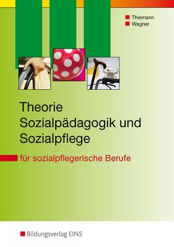 Theorie Sozialpädagogik und Sozialpflege von Thiemann,  Meinolf, Wagner,  Iris