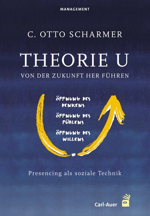 Theorie U – Von der Zukunft her führen von Scharmer,  C Otto