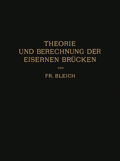 Theorie und Berechnung der Eisernen Brücken von Bleich,  Friedrich