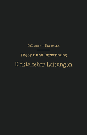 Theorie und Berechnung Elektrischer Leitungen von Gallusser,  H., Hausmann,  M.