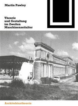 Theorie und Gestaltung im Zweiten Maschinenzeitalter von Keßler,  N, Pawley,  Martin, Wieser,  M.