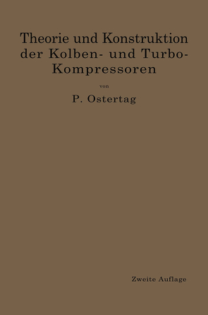 Theorie und Konstruktion der Kolben- und Turbo-Kompressoren von Ostertag,  Paul