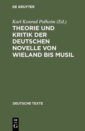 Theorie und Kritik der deutschen Novelle von Wieland bis Musil von Polheim,  Karl Konrad