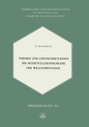 Theorie und Lösungsmethoden des Mehrteilchenproblems der Wellenmechanik von Gombas,  P.