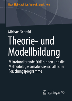 Theorie und Modellbildung – Mikrofundierende Erklärungen und die Methodologie sozialwissenschaftlicher Forschungsprogramme von Schmid,  Michael