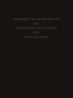 Theorie und Practische Berechnung der Heissdampfmaschinen von Hrábak,  Josef