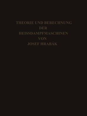 Theorie und Practische Berechnung der Heissdampfmaschinen von Hrábak,  Josef