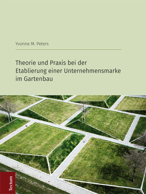 Theorie und Praxis bei der Etablierung einer Unternehmensmarke im Gartenbau von Peters,  Yvonne M.