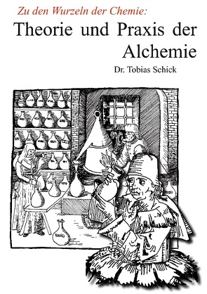 Theorie und Praxis der Alchemie von Schick,  Tobias