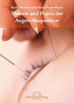 Theorie und Praxis der Augen-Akupunktur von Brucker,  Karin, Wutta,  Hans-Peter