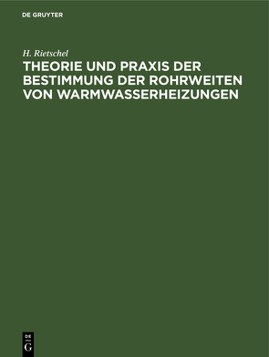Theorie und Praxis der Bestimmung der Rohrweiten von Warmwasserheizungen von Rietschel,  H.