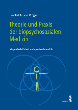 Theorie und Praxis der biopsychosozialen Medizin von Egger,  Josef W.