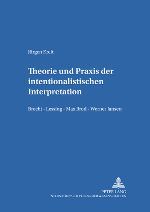 Theorie und Praxis der intentionalistischen Interpretation von Kreft,  Jürgen