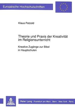 Theorie und Praxis der Kreativität im Religionsunterricht von Petzold,  Klaus