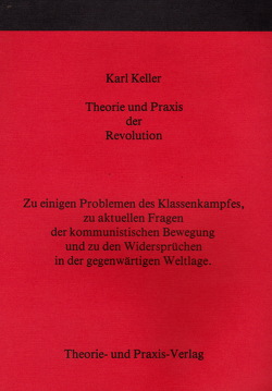 Theorie und Praxis der Revolution von Keller,  Karl