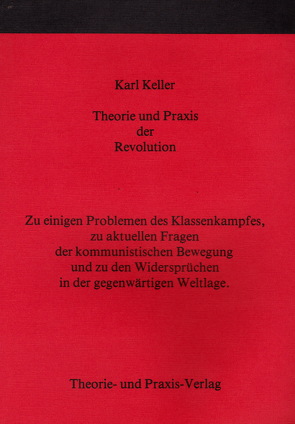 Theorie und Praxis der Revolution von Keller,  Karl