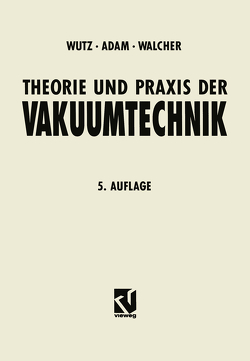 Theorie und Praxis der Vakuumtechnik von Adam,  Hermann, Walcher,  Wilhelm, Wutz,  Max