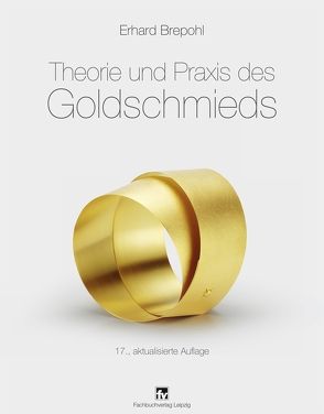 Theorie und Praxis des Goldschmieds von Brepohl,  Erhard
